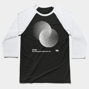 Suede / The Chemistry Between Us / Minimal Graphic Design Baseball T-Shirt